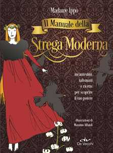 Image of Il manuale della strega moderna. Incantesimi, talismani e ricette per scoprire il tuo potere