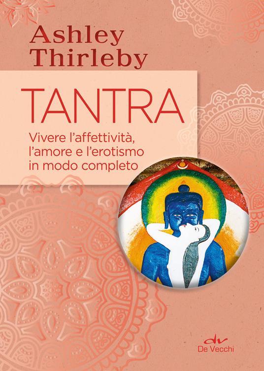 Tantra. Vivere l'affettività, l'amore e l'erotismo in modo completo - Ashley Thirleby - copertina