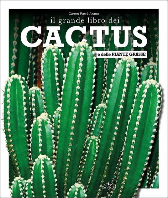 Il grande libro dei cactus e delle piante grasse - Carme Arana Farré - copertina
