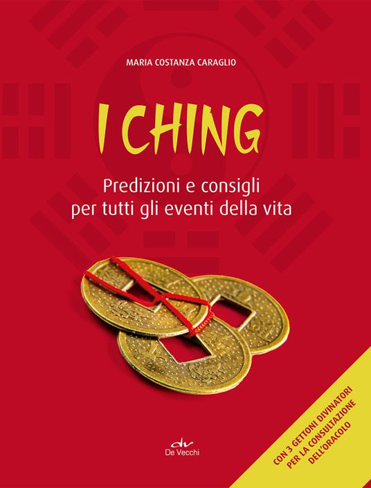 I Ching. Predizioni e consigli per tutti gli eventi della vita. Con 3 monete - Costanza Caraglio - copertina