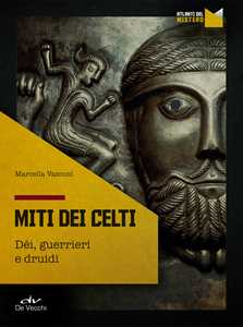 Image of I miti dei celti. Dei, guerrieri e druidi