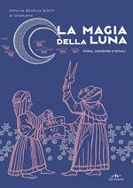 La magia della luna. Storia, leggende e rituali