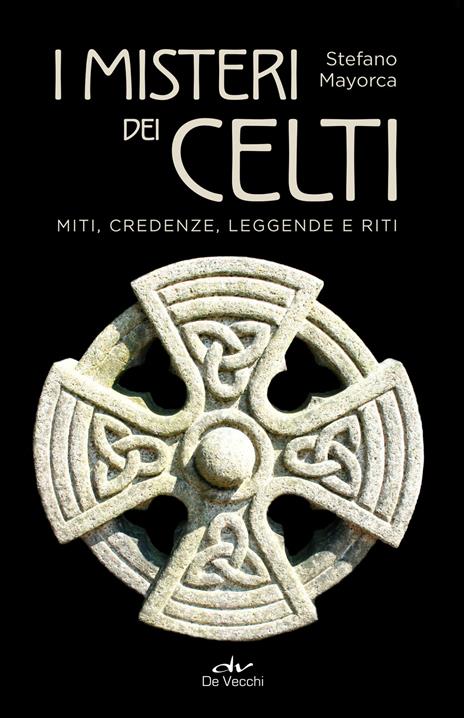 I misteri dei celti. Miti, credenze, leggende e riti - Stefano Mayorca - copertina