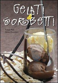 Gelati e sorbetti. Ediz. illustrata - Anna Prandoni,Fabio Asti - copertina