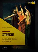 Streghe. Le origini, il mito e la storia