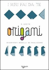 Origami. Divertenti modelli da realizzare - Emanuele Azzità - Libro - De  Vecchi 