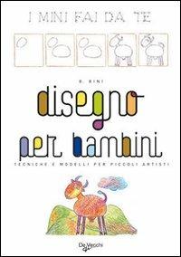 Disegno per bambini. Ediz. illustrata - Benedetta Bini - copertina