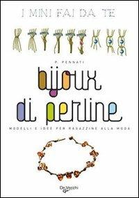 Bijoux di perline. Modelli e idee per ragazzine alla moda - Patrizia Pennati - copertina