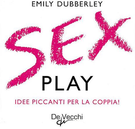 Sex play. Idee piccanti per la coppia! Cofanetto - Emily Dubberley - copertina