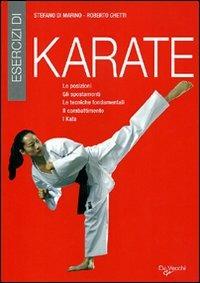 Esercizi di karate. Le posizioni, gli spostamenti, le tecniche  fondamentali, il combattimento, i kata - Stefano Di Marino - Roberto Ghetti  - - Libro - De Vecchi - Arti marziali