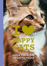 I love happy cats. Guida per avere un gatto felice