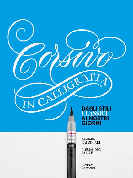 Corsivo in calligrafia. Dagli stili classici ai nostri giorni. Con 1 penna Pentel e 1 quaderno Moleskine - Barbara Calzolari,Alessandro Salice - copertina