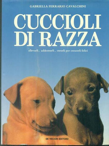 Cuccioli di razza. Allevarli, addestrarli, curarli per crescerli felici - Gabriella Ferrario Cavalchini - copertina