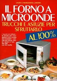 Il forno a microonde: trucchi e astuzie per sfruttarlo al 100 per cento - Laura Landra,Margherita Landra - copertina