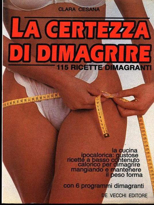 La certezza di dimagrire. 115 ricette dimagranti - Clara Cesana - copertina