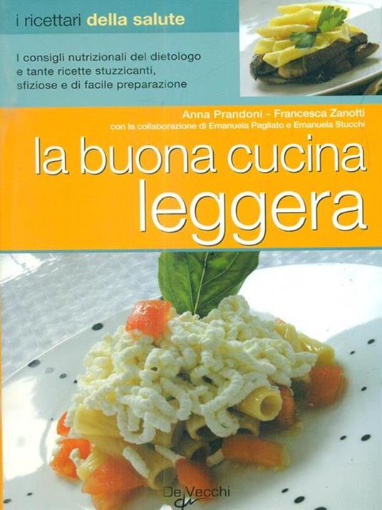 La buona cucina leggera - Anna Prandoni - Francesca Zanotti - - Libro - De  Vecchi - | IBS