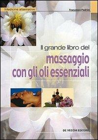 Il grande libro del massaggio con gli oli essenziali - Francesco Padrini - copertina