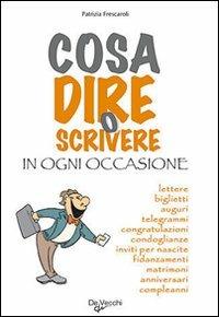 Cosa dire o scrivere in ogni occasione - Patrizia Frescaroli - copertina