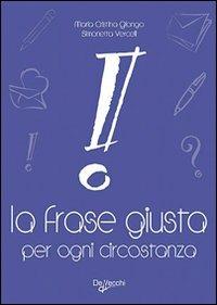 La frase giusta per ogni circostanza - Maria Cristina Giongo,Simonetta Vercelli - copertina