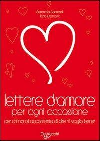 Lettere d'amore per ogni occasione. Per chi non si accontenta di dire «ti voglio bene» - Serenella Santarelli,Ilaria Petrovic - copertina