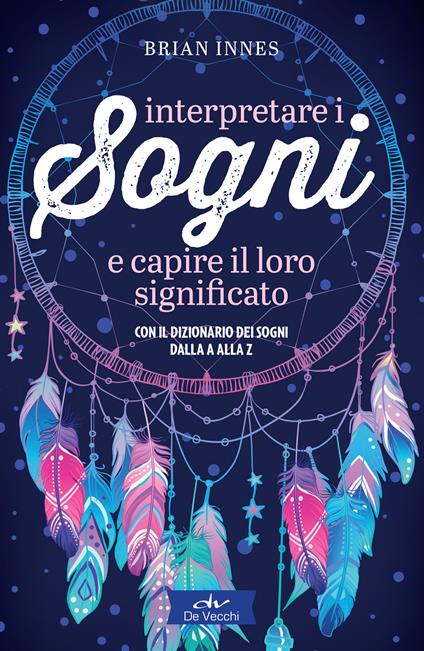 Interpretare i sogni e capire il loro significato. Con il dizionario dei sogni dalla A alla Z - Brian Innes,Duccio Viani - ebook