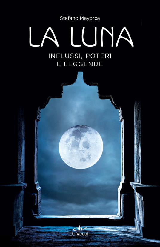 La luna. Influssi, poteri, leggende - Stefano Mayorca - ebook