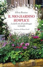 Il mio giardino semplice. La facile arte del giardinaggio in famiglia