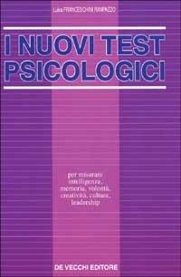 I nuovi test psicologici. Per misurare intelligenza, memoria, volontà, creatività, cultura, leadership - Luisa Franceschini Rampazzo - copertina