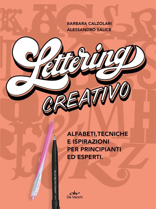 Lettering creativo. Alfabeti, tecniche e ispirazioni per principianti ed  esperti. Con 2 penne Pentel - Barbara Calzolari - Alessandro Salice - -  Libro - De Vecchi - | IBS