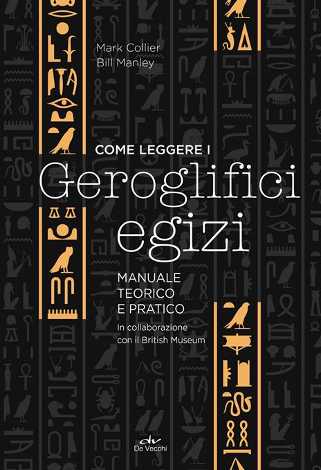 Come leggere i geroglifici egizi. Manuale teorico e pratico - Mark Collier,Bill Manley - copertina