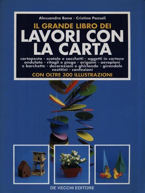 Il grande libro dei lavori con la carta - Alessandra Bona,Cristina Pozzoli - 2