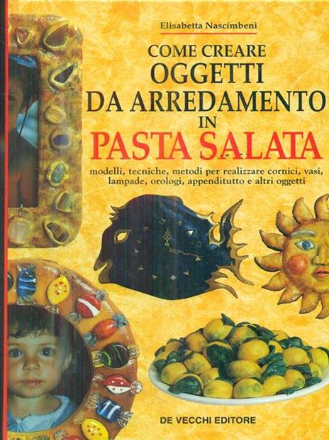 Come creare oggetti da arredamento in pasta salata - Elisabetta Nascimbeni - copertina