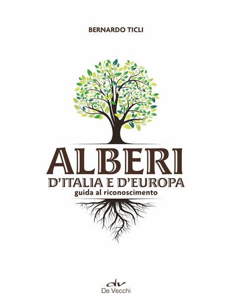 Alberi d'Italia e d'Europa. Guida al riconoscimento - Bernardo Ticli - 4