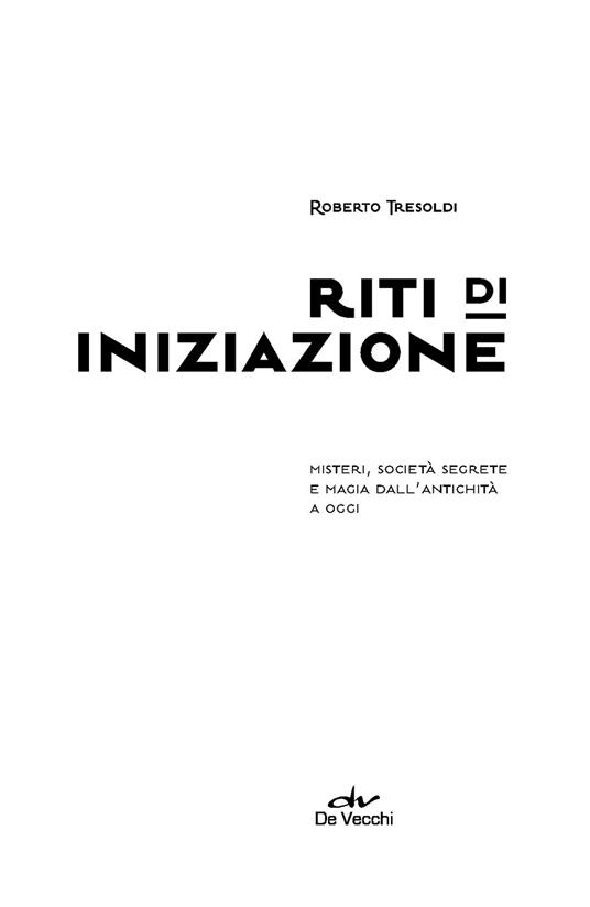 Riti di iniziazione. Misteri, società segrete e magia dall'antichità a oggi - Roberto Tresoldi - 4