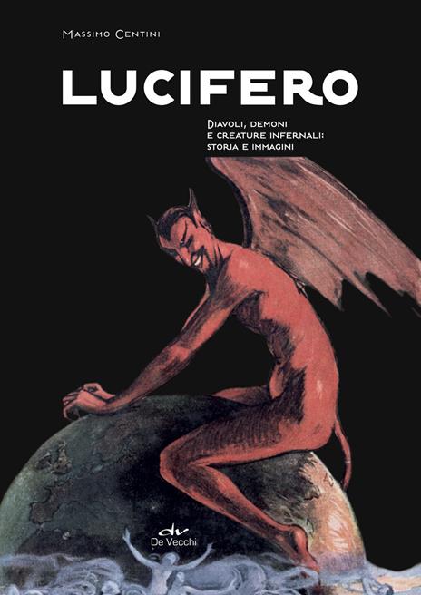 Lucifero. Diavoli, demoni e creature infernali: storia e immagini - Massimo Centini - copertina