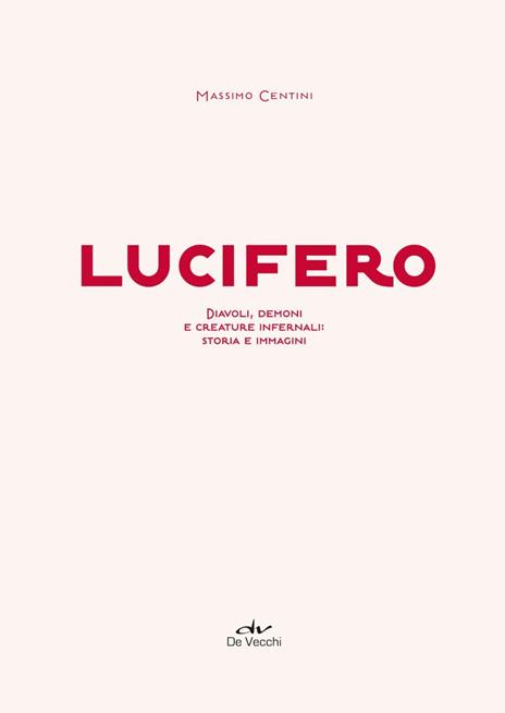 Lucifero. Diavoli, demoni e creature infernali: storia e immagini - Massimo Centini - 3