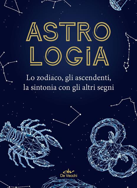 Astrologia. Lo zodiaco, gli ascendenti, la sintonia con gli altri segni - copertina