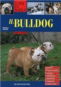 Il bulldog. Guida illustrata - Micaela Cantini - copertina