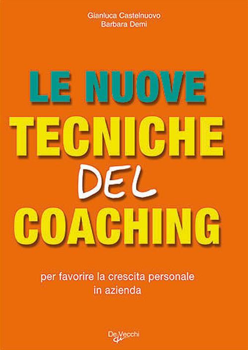 Le nuove tecniche del coaching. Per favorire la crescita personale in azienda - Gianluca Castelnuovo,Barbara Demi - copertina