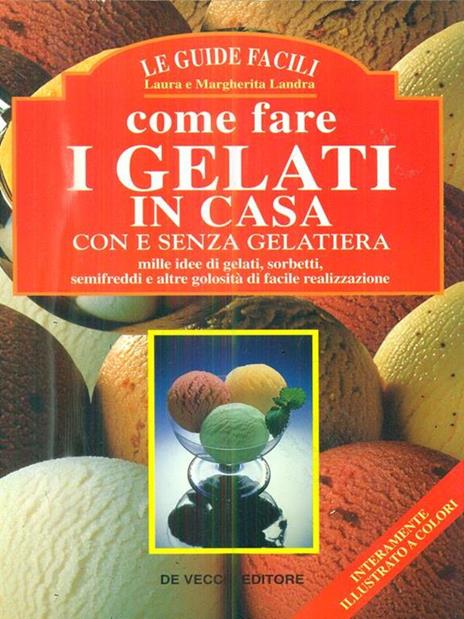 Come fare i gelati in casa - Laura Landra,Margherita Landra - 2