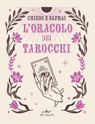 L'oracolo dei tarocchi. Chiedi e saprai