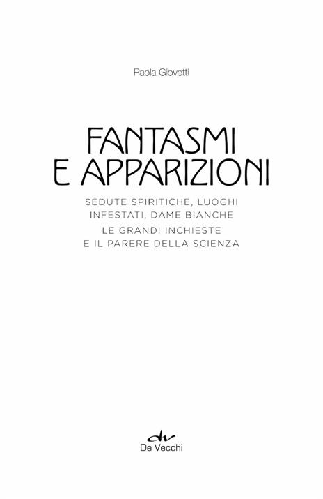 Fantasmi e apparizioni. Sedute spiritiche, luoghi infestati, dame bianche. Le grandi inchieste e il parere della scienza - Paola Giovetti - 3