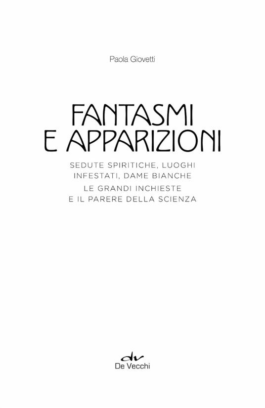 Fantasmi e apparizioni. Sedute spiritiche, luoghi infestati, dame bianche. Le grandi inchieste e il parere della scienza - Paola Giovetti - 3