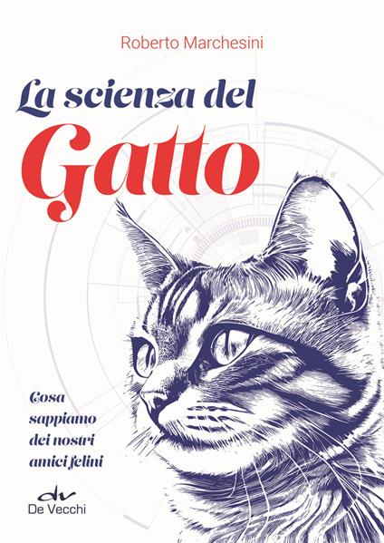 La scienza del gatto. Cosa sappiamo dei nostri amici felini - Roberto Marchesini - copertina