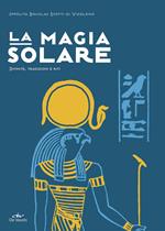 La magia solare. Divinità, tradizioni e riti