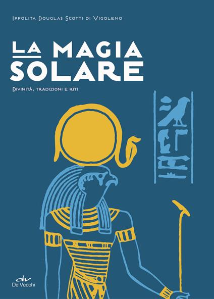 La magia solare. Divinità, tradizioni e riti - Ippolita Douglas Scotti - copertina