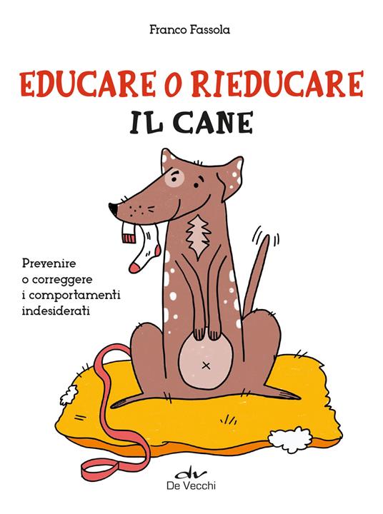 Educare o rieducare il cane. Prevenire o correggere i comportamenti indesiderati - Franco Fassola - ebook