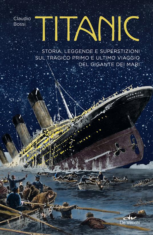Titanic. Storia, leggenda e superstizioni sul tragico primo e ultimo viaggio del gigante dei mari - Claudio Bossi - copertina