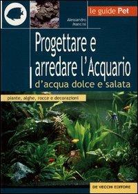 Progettare e arredare l'acquario d'acqua dolce e salata - Alessandro Mancini - copertina