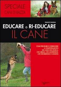 Educare o rieducare il cane. Prevenire o correggere i comportamenti indesiderati - Franco Fassola - copertina